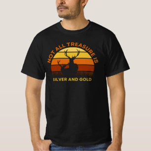 Not All Treasure Is Silver And Gold - Deer Hunting T-Shirt