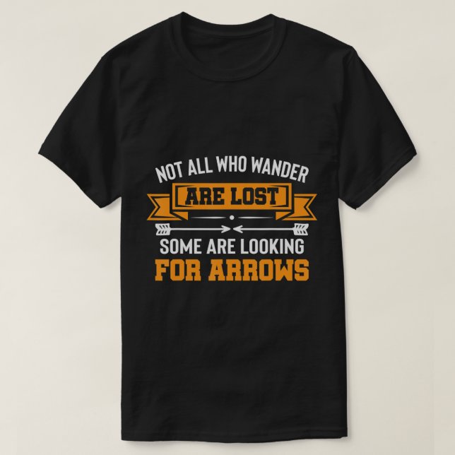 Not All Wander Are Lost Some Looking For Arrows Ar T-Shirt (Design Front)