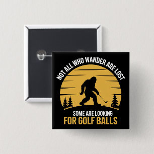 Not All Wanderers Are Lost Golf Ball Club Bigfoot 15 Cm Square Badge