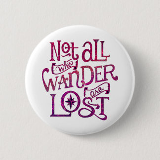Not All Who Wander Are Lost 6 Cm Round Badge