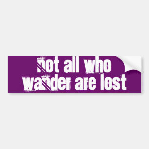"Not all who wander are lost" Bumper Sticker