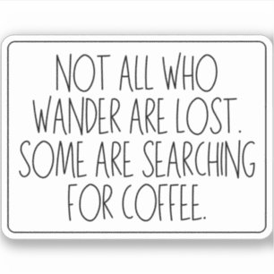 Not All Who Wander Are Lost - Coffee