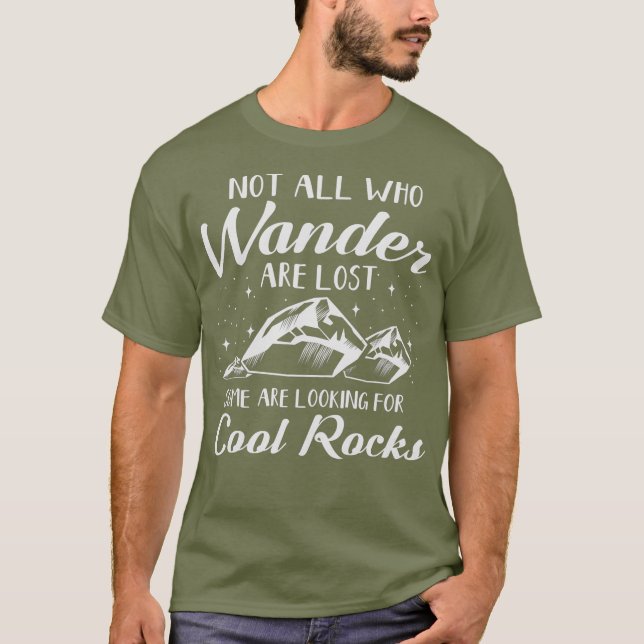 Not All Who Wander are Lost Cool Rocks Geologist T-Shirt (Front)