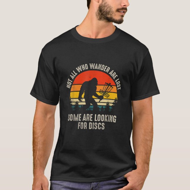 Not All Who Wander Are Lost Disc Golf Bigfoot Chri T-Shirt (Front)