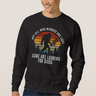 Not All Who Wander Are Lost Disc Golf Bigfoot Sasq Sweatshirt