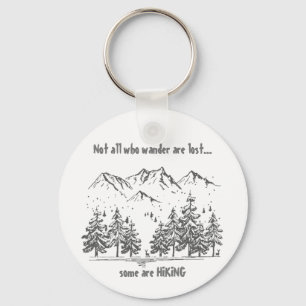 Not All Who Wander are Lost Fun HIKING Quote Hiker Key Ring