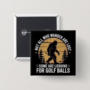 Not all Who Wander Are Lost Funny Bigfoot Golfing  15 Cm Square Badge