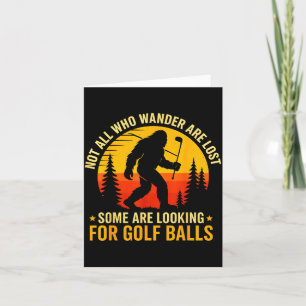 Not All Who Wander Are Lost Funny Bigfoot Golfing Card