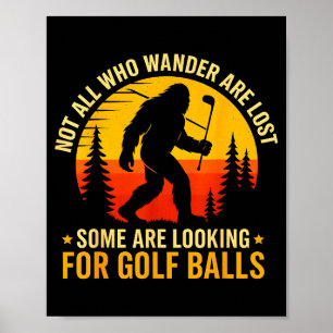 Not All Who Wander Are Lost Funny Bigfoot Golfing  Poster