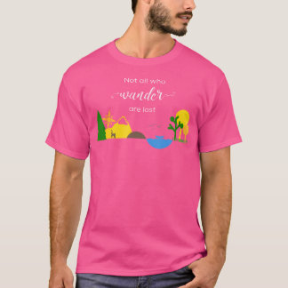 Not All Who Wander Are Lost Hiking T-Shirt
