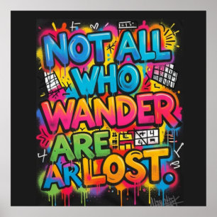 Not All Who Wander Are Lost Motivational Graffiti Poster