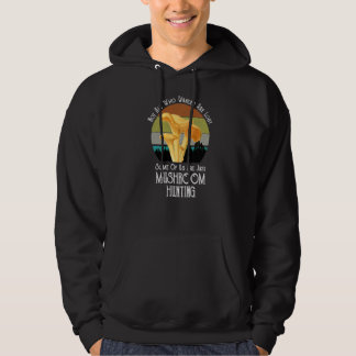 Not All Who Wander Are Lost Mushroom Huntin Hoodie