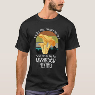 Not All Who Wander Are Lost Mushroom Huntin T-Shirt
