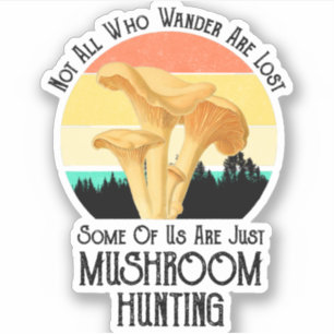 Not All Who Wander Are Lost Mushroom Hunting