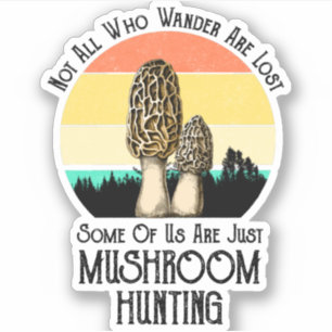 Not All Who Wander Are Lost Mushroom Hunting