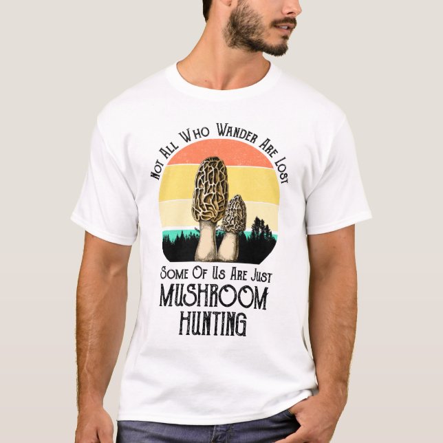 Not All Who Wander Are Lost Mushroom Hunting T-Shirt (Front)