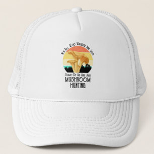 Not All Who Wander Are Lost Mushroom Hunting Trucker Hat
