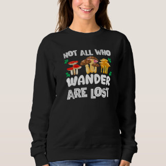 Not All Who Wander Are Lost Mushrooms Sweatshirt
