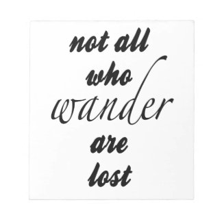 Not All Who Wander Are Lost Notepad