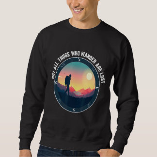 Not All Who Wander Are Lost  Outdoor Hiking Sweatshirt