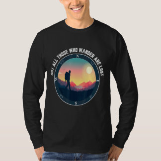 Not All Who Wander Are Lost  Outdoor Hiking T-Shirt