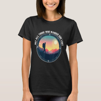 Not All Who Wander Are Lost  Outdoor Hiking T-Shirt
