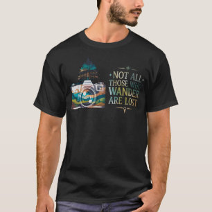 Not All Who Wander Are Lost Photographers Photogra T-Shirt