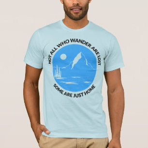 Not All Who Wander Are Lost – Some Are Just Home T-Shirt