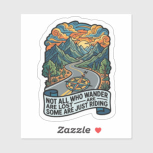 Not All Who Wander Are Lost Some Are Just Riding