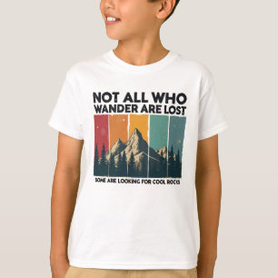 Not All Who Wander Are Lost Some Are Looking For C T-Shirt