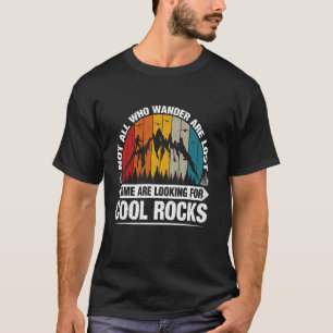 Not All Who Wander Are Lost Some Are Looking For C T-Shirt