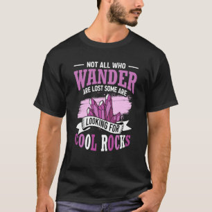 Not All Who Wander Are Lost Some Are Looking For C T-Shirt