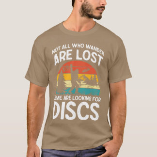 Not All Who Wander are Lost Some are Looking for D T-Shirt