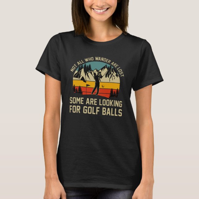 Not All Who Wander Are Lost Some Are Looking For G T-Shirt (Front)