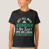 Not All Who Wander Are Lost Some Looking For Rocks