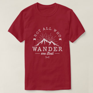 Not all who wander are lost T-Shirt