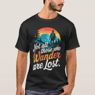 Not All Who Wander Are Lost T-Shirt