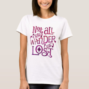Not All Who Wander Are Lost T-Shirt