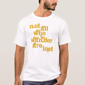 Not All Who Wander Are Lost T-Shirt