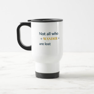 Not All Who Wander Are Lost Travel Quote Mug