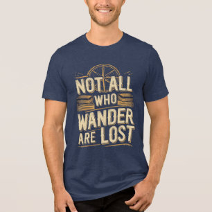 Not All Who Wander Are Lost Tri-Blend Shirt