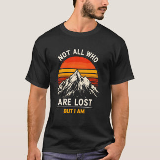 Not All Who Wander Lost But I'm Hiking Trekking Re T-Shirt