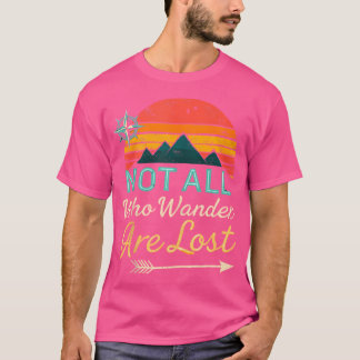 Not All Who Wander Lost Hiking Backpacking Trekkin T-Shirt