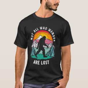 Not All Who Wander Lost Hiking Lover Hiker Sasquat T-Shirt
