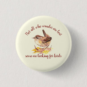 Not all Who Wander Lost - Some looking for Birds 3 Cm Round Badge