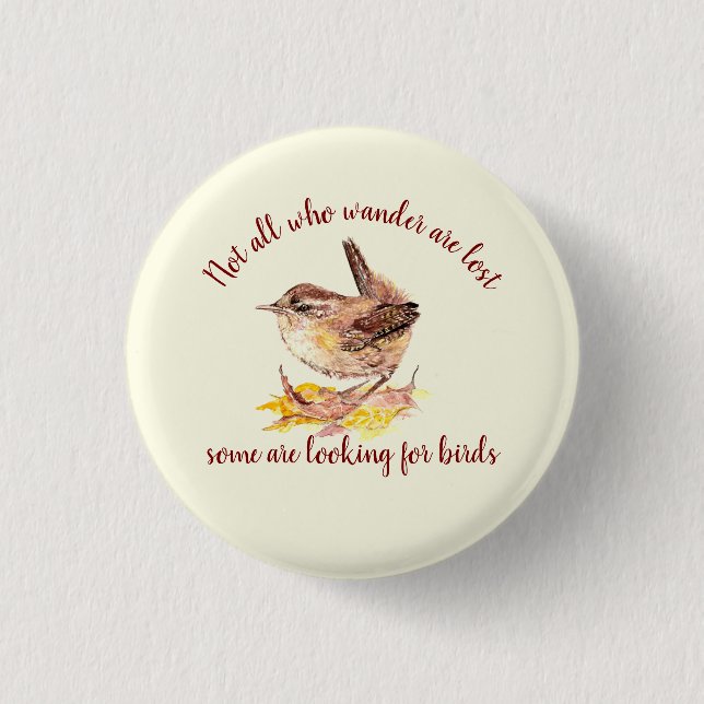 Not all Who Wander Lost - Some looking for Birds 3 Cm Round Badge (Front)