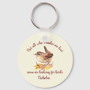 Not all Who Wander Lost - Some looking for Birds Key Ring