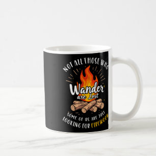 Not All Who Wander Lost Some Looking For Firewood Coffee Mug