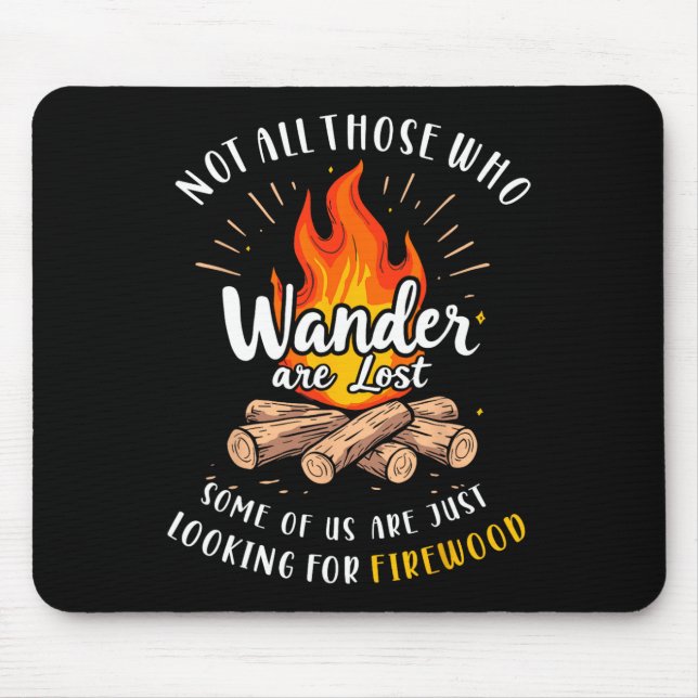 Not All Who Wander Lost Some Looking For Firewood  Mouse Mat (Front)