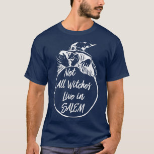 Not All Witches Live in SALEM Cute Halloween Wit T-Shirt